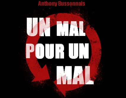 photo anthony bussonnais - un mal pour un mal