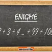 photo enigme. comment additionner les nombres de 1 à 100... en quelques secondes ?