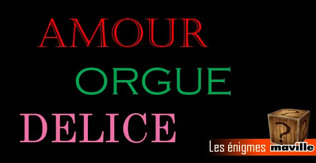 photo enigme. quelle est la particularité des mots amour, orgue et delice ?