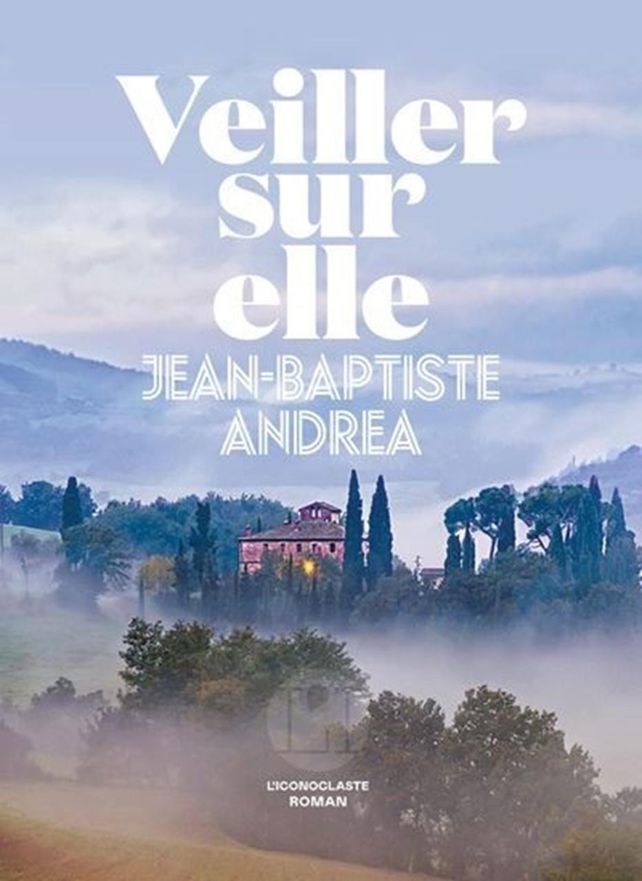 Le Goncourt à JeanBaptiste Andrea «Veiller sur elle» célèbre la