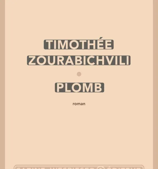 « Plomb », de Timothée Zourabichvili. Sabine Wespieser, 144 pages, 18 € Extérieur photo « plomb », de timothée zourabichvili. sabine wespieser, 144 pages, 18 € © extérieur